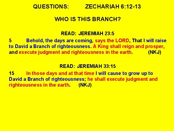 QUESTIONS: ZECHARIAH 6: 12 -13 WHO IS THIS BRANCH? READ: JEREMIAH 23: 5 5