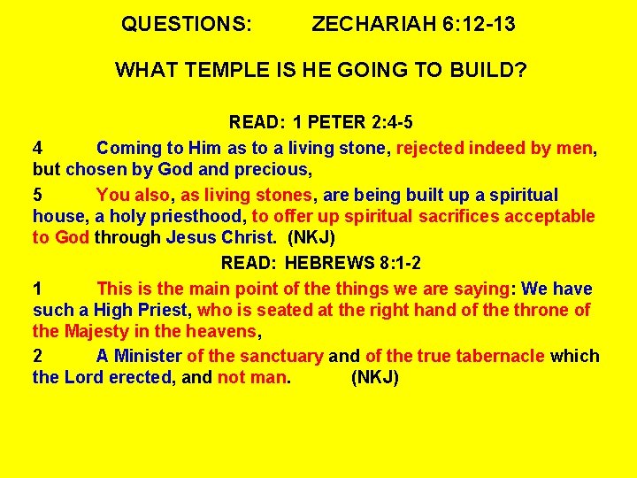 QUESTIONS: ZECHARIAH 6: 12 -13 WHAT TEMPLE IS HE GOING TO BUILD? READ: 1