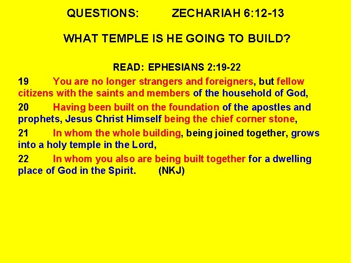 QUESTIONS: ZECHARIAH 6: 12 -13 WHAT TEMPLE IS HE GOING TO BUILD? READ: EPHESIANS