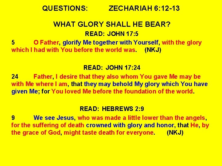 QUESTIONS: ZECHARIAH 6: 12 -13 WHAT GLORY SHALL HE BEAR? READ: JOHN 17: 5