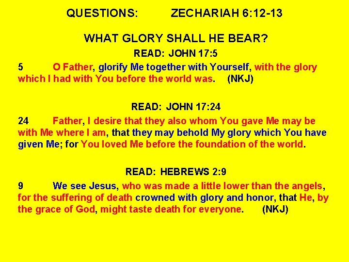 QUESTIONS: ZECHARIAH 6: 12 -13 WHAT GLORY SHALL HE BEAR? READ: JOHN 17: 5