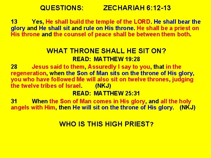 QUESTIONS: ZECHARIAH 6: 12 -13 13 Yes, He shall build the temple of the