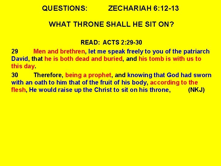 QUESTIONS: ZECHARIAH 6: 12 -13 WHAT THRONE SHALL HE SIT ON? READ: ACTS 2: