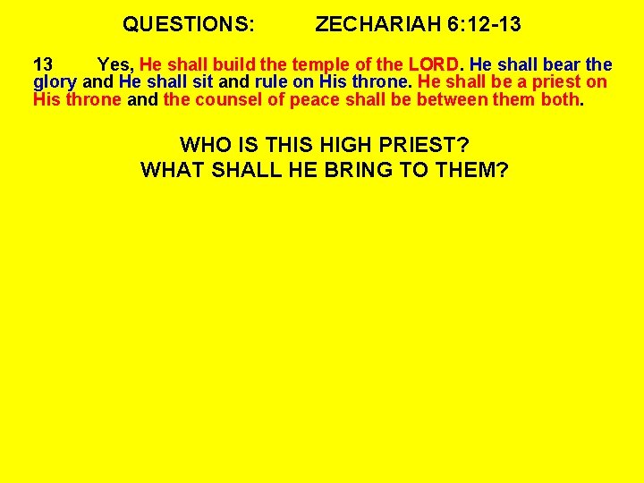 QUESTIONS: ZECHARIAH 6: 12 -13 13 Yes, He shall build the temple of the