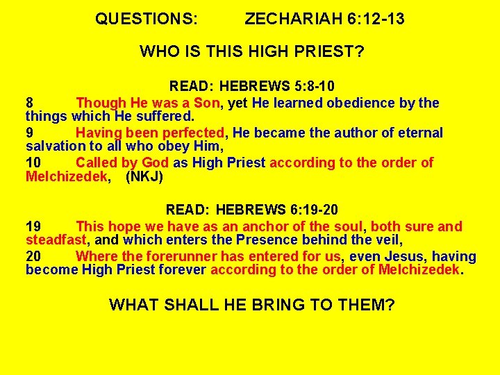 QUESTIONS: ZECHARIAH 6: 12 -13 WHO IS THIS HIGH PRIEST? READ: HEBREWS 5: 8