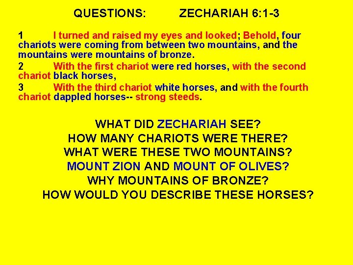QUESTIONS: ZECHARIAH 6: 1 -3 1 I turned and raised my eyes and looked;
