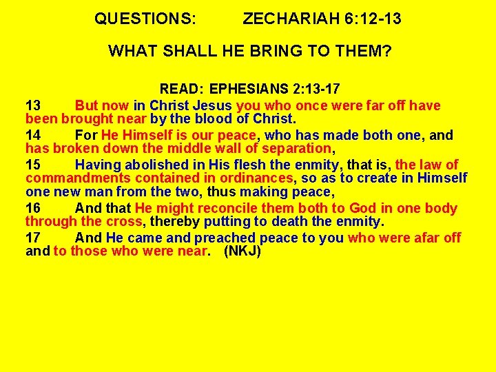 QUESTIONS: ZECHARIAH 6: 12 -13 WHAT SHALL HE BRING TO THEM? READ: EPHESIANS 2:
