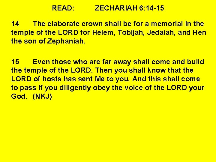 READ: ZECHARIAH 6: 14 -15 14 The elaborate crown shall be for a memorial