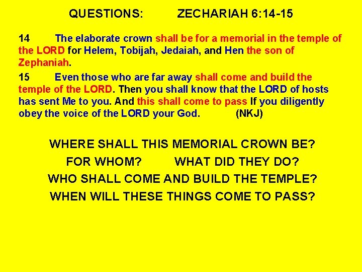 QUESTIONS: ZECHARIAH 6: 14 -15 14 The elaborate crown shall be for a memorial