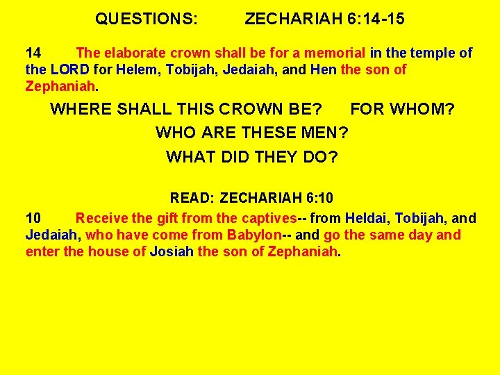 QUESTIONS: ZECHARIAH 6: 14 -15 14 The elaborate crown shall be for a memorial
