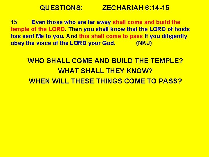 QUESTIONS: ZECHARIAH 6: 14 -15 15 Even those who are far away shall come
