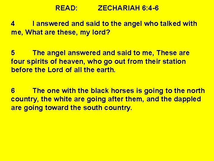 READ: ZECHARIAH 6: 4 -6 4 I answered and said to the angel who