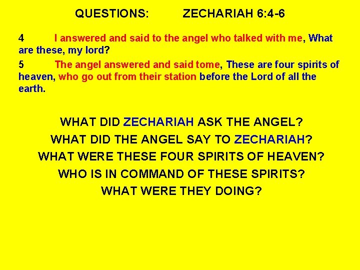 QUESTIONS: ZECHARIAH 6: 4 -6 4 I answered and said to the angel who