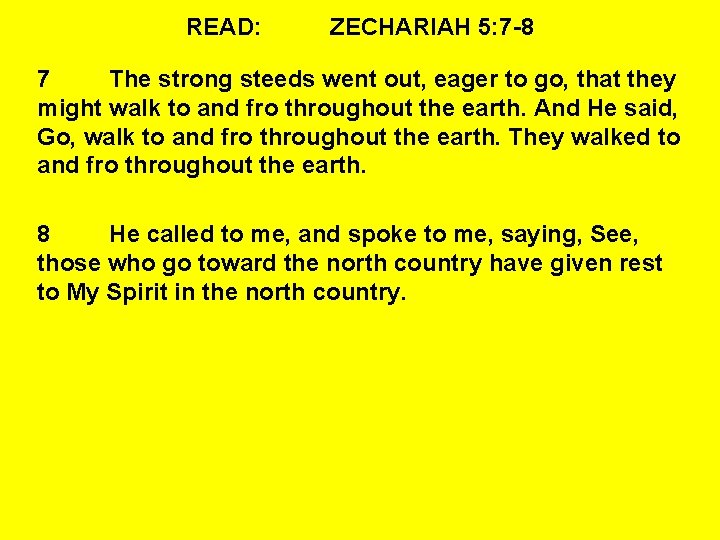 READ: ZECHARIAH 5: 7 -8 7 The strong steeds went out, eager to go,