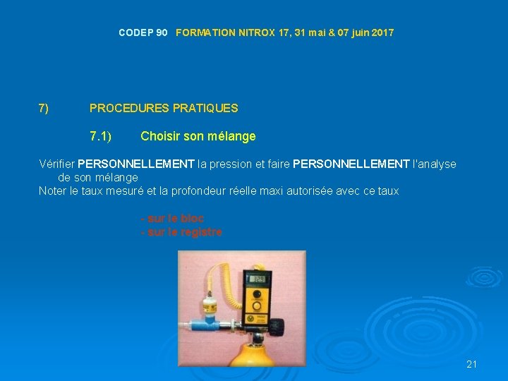 CODEP 90 FORMATION NITROX 17, 31 mai & 07 juin 2017 7) PROCEDURES PRATIQUES