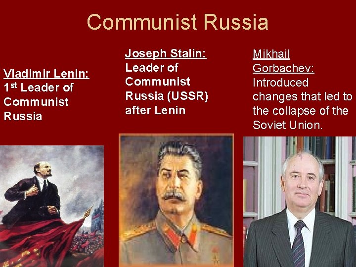 Communist Russia Vladimir Lenin: 1 st Leader of Communist Russia Joseph Stalin: Leader of