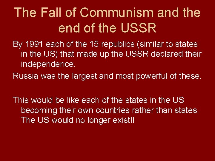 The Fall of Communism and the end of the USSR By 1991 each of