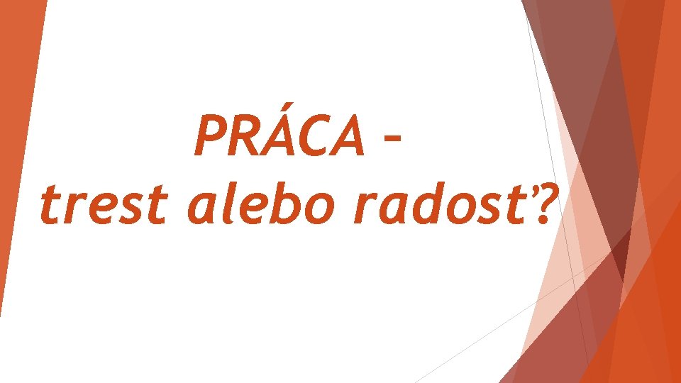 PRÁCA – trest alebo radosť? 