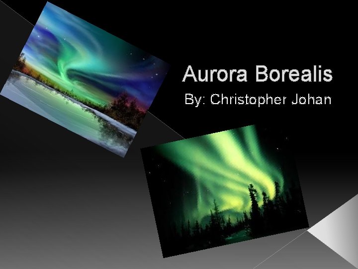 Aurora Borealis By: Christopher Johan 