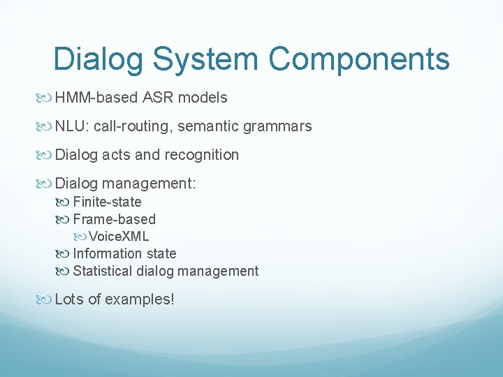 Dialog System Components HMM-based ASR models NLU: call-routing, semantic grammars Dialog acts and recognition