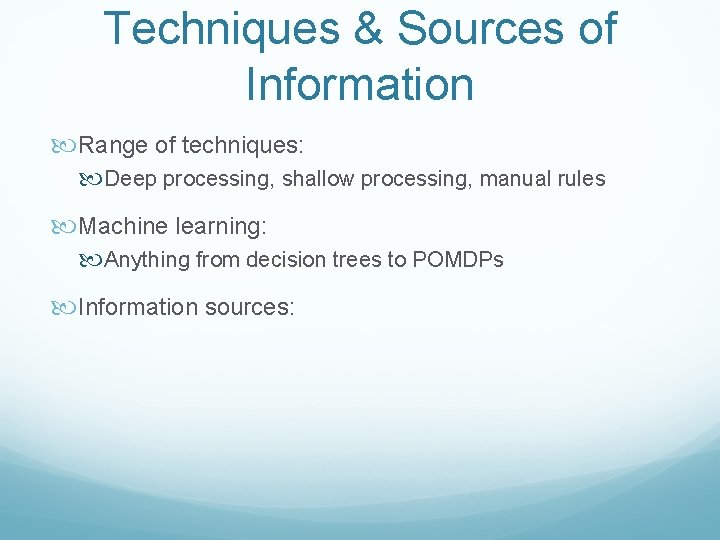 Techniques & Sources of Information Range of techniques: Deep processing, shallow processing, manual rules