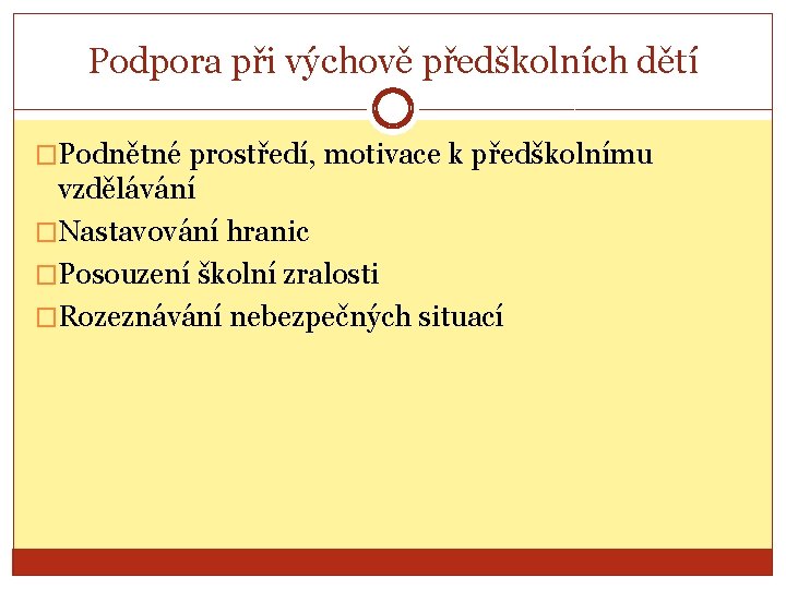 Podpora při výchově předškolních dětí �Podnětné prostředí, motivace k předškolnímu vzdělávání �Nastavování hranic �Posouzení