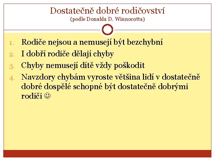 Dostatečně dobré rodičovství (podle Donalda D. Winnocotta) Rodiče nejsou a nemusejí být bezchybní 2.