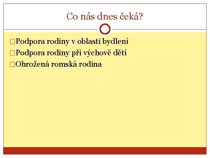 Co nás dnes čeká? �Podpora rodiny v oblasti bydlení �Podpora rodiny při výchově dětí