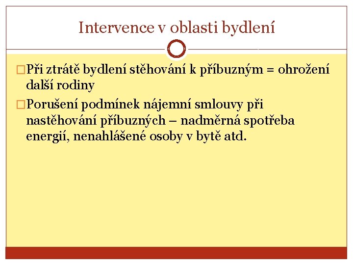 Intervence v oblasti bydlení �Při ztrátě bydlení stěhování k příbuzným = ohrožení další rodiny