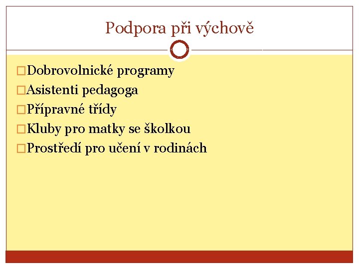 Podpora při výchově �Dobrovolnické programy �Asistenti pedagoga �Přípravné třídy �Kluby pro matky se školkou