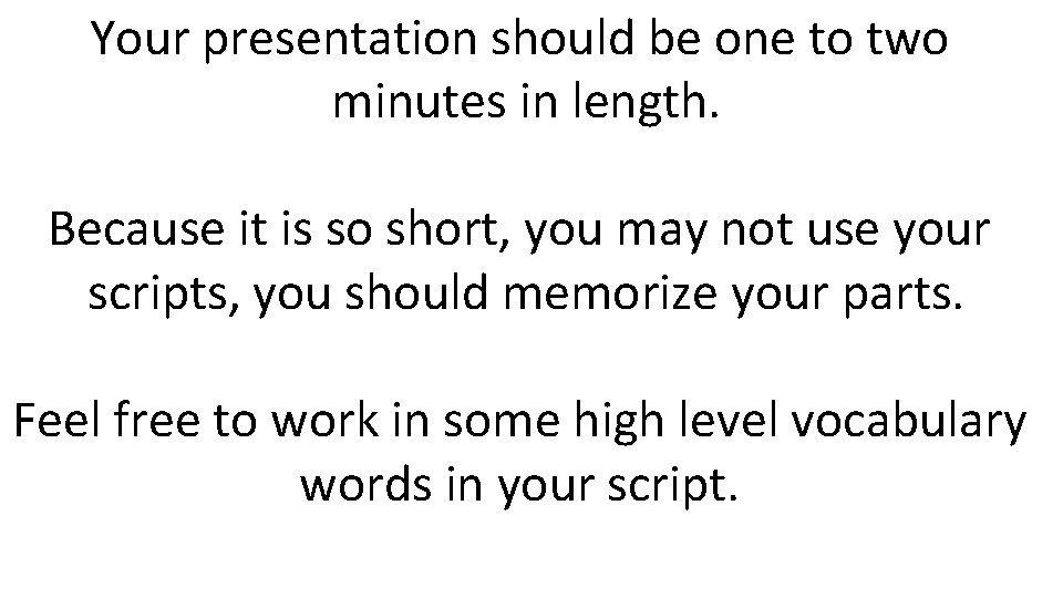 Your presentation should be one to two minutes in length. Because it is so