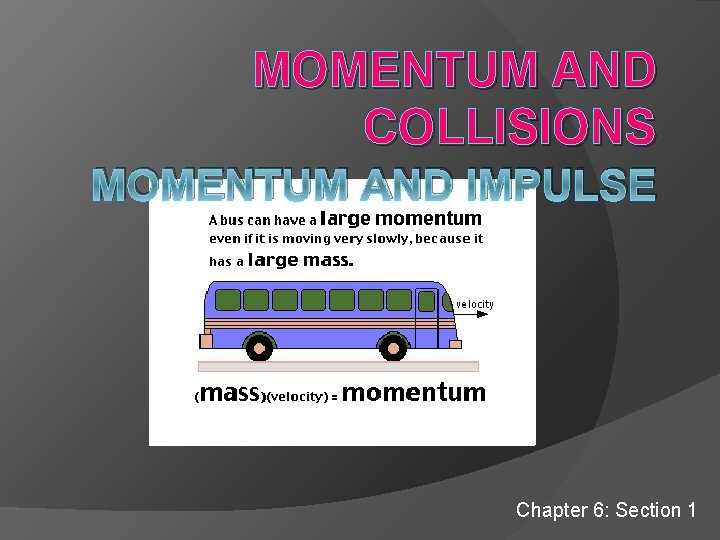 MOMENTUM AND COLLISIONS MOMENTUM AND IMPULSE Chapter 6: Section 1 