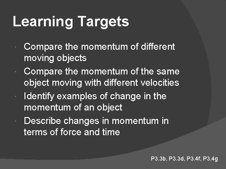 Learning Targets Compare the momentum of different moving objects Compare the momentum of the