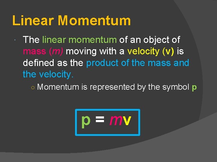 Linear Momentum The linear momentum of an object of mass (m) moving with a