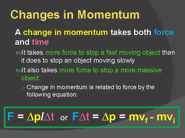 Changes in Momentum A change in momentum takes both force and time It takes