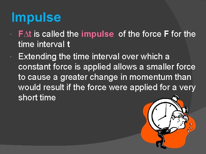 Impulse F∆t is called the impulse of the force F for the time interval