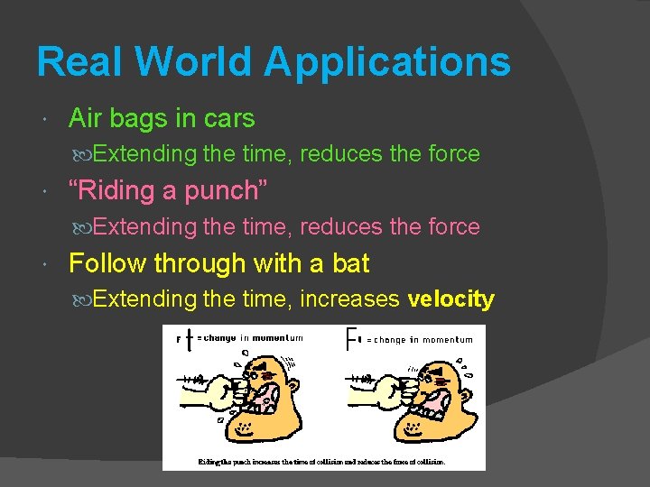 Real World Applications Air bags in cars Extending the time, reduces the force “Riding