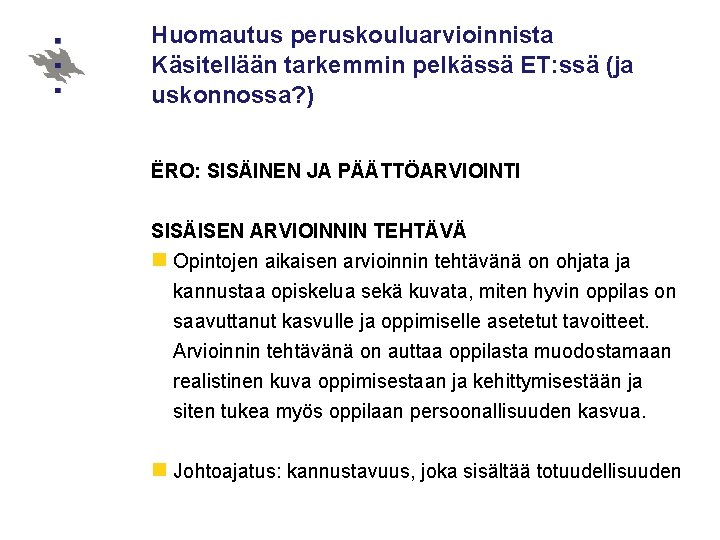 Huomautus peruskouluarvioinnista Käsitellään tarkemmin pelkässä ET: ssä (ja uskonnossa? ) ËRO: SISÄINEN JA PÄÄTTÖARVIOINTI