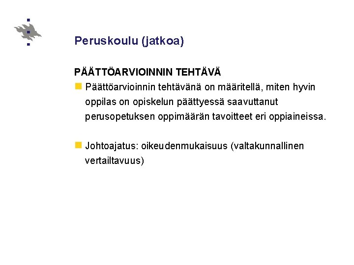 Peruskoulu (jatkoa) PÄÄTTÖARVIOINNIN TEHTÄVÄ n Päättöarvioinnin tehtävänä on määritellä, miten hyvin oppilas on opiskelun