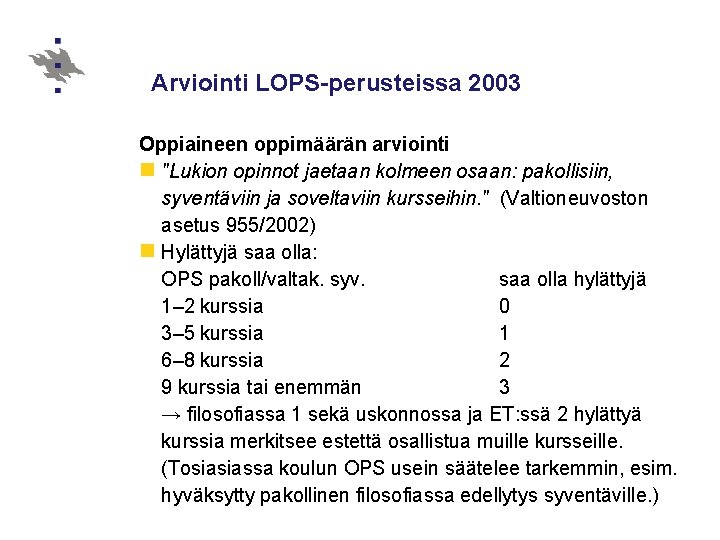 Arviointi LOPS-perusteissa 2003 Oppiaineen oppimäärän arviointi n "Lukion opinnot jaetaan kolmeen osaan: pakollisiin, syventäviin Arviointi LOPS-perusteissa 2003 Oppiaineen oppimäärän arviointi n "Lukion opinnot jaetaan kolmeen osaan: pakollisiin, syventäviin