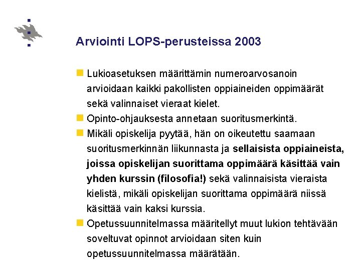 Arviointi LOPS-perusteissa 2003 n Lukioasetuksen määrittämin numeroarvosanoin arvioidaan kaikki pakollisten oppiaineiden oppimäärät sekä valinnaiset