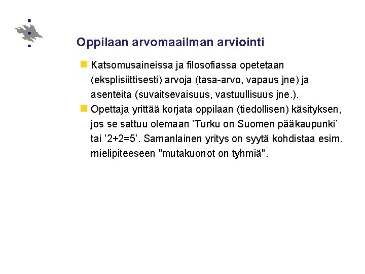 Oppilaan arvomaailman arviointi n Katsomusaineissa ja filosofiassa opetetaan (eksplisiittisesti) arvoja (tasa-arvo, vapaus jne) ja