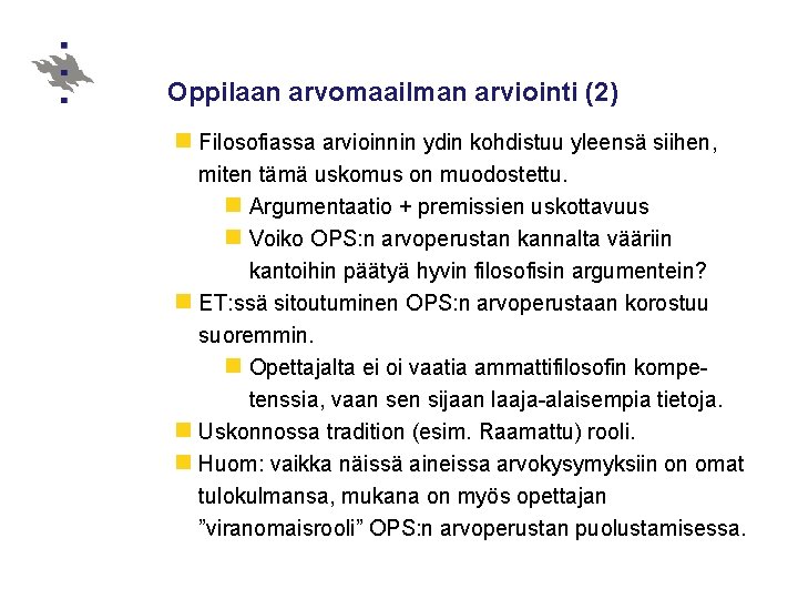 Oppilaan arvomaailman arviointi (2) n Filosofiassa arvioinnin ydin kohdistuu yleensä siihen, miten tämä uskomus