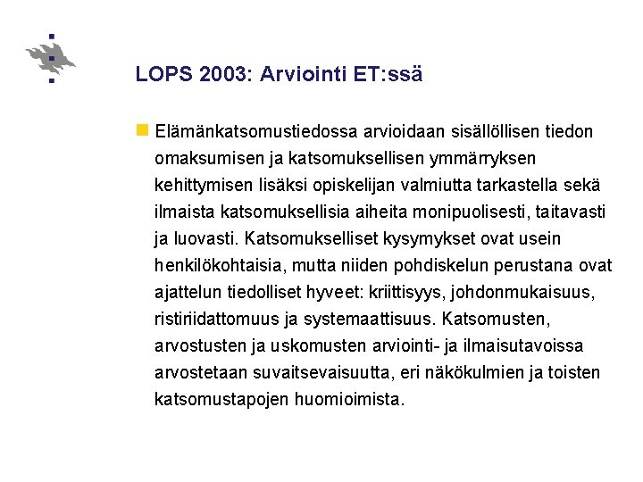 LOPS 2003: Arviointi ET: ssä n Elämänkatsomustiedossa arvioidaan sisällöllisen tiedon omaksumisen ja katsomuksellisen ymmärryksen