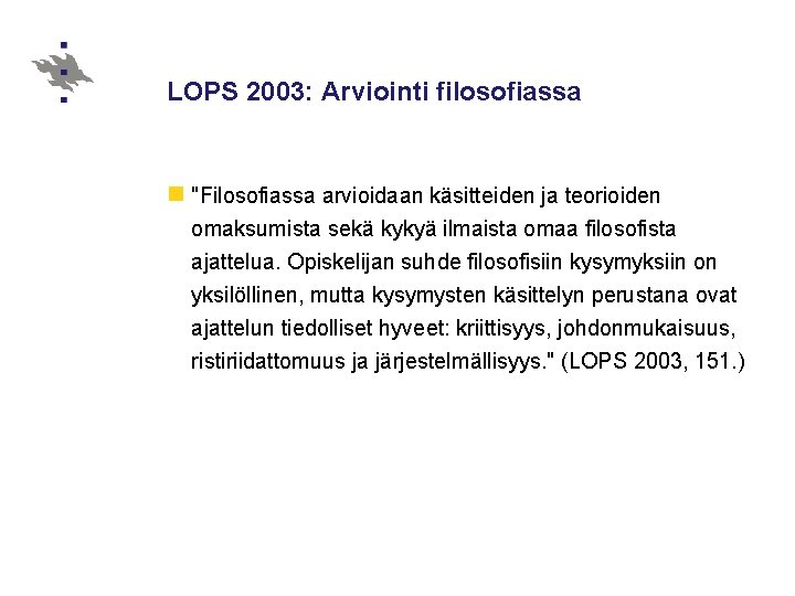 LOPS 2003: Arviointi filosofiassa n "Filosofiassa arvioidaan käsitteiden ja teorioiden omaksumista sekä kykyä ilmaista