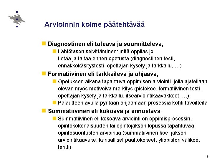 Arvioinnin kolme päätehtävää n Diagnostinen eli toteava ja suunnitteleva, n Lähtötason selvittäminen: mitä oppilas