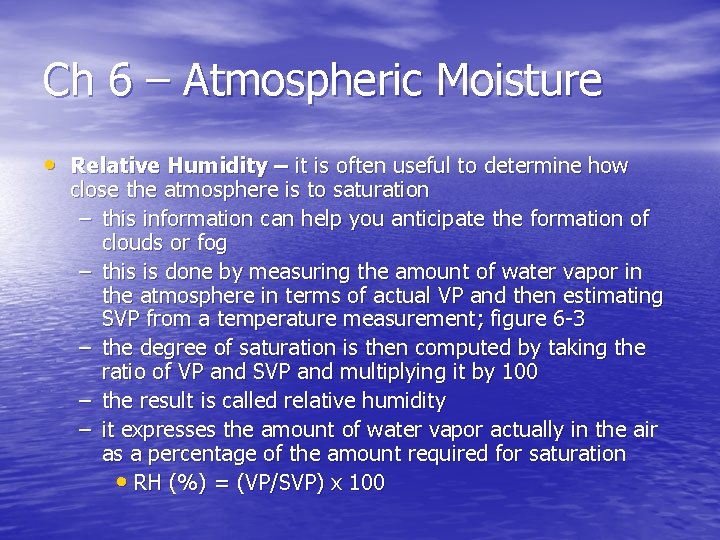 Ch 6 – Atmospheric Moisture • Relative Humidity – it is often useful to