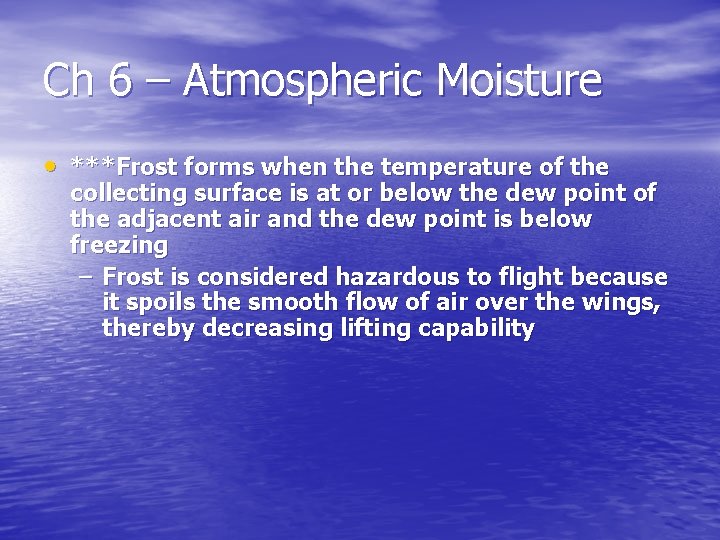 Ch 6 – Atmospheric Moisture • ***Frost forms when the temperature of the collecting
