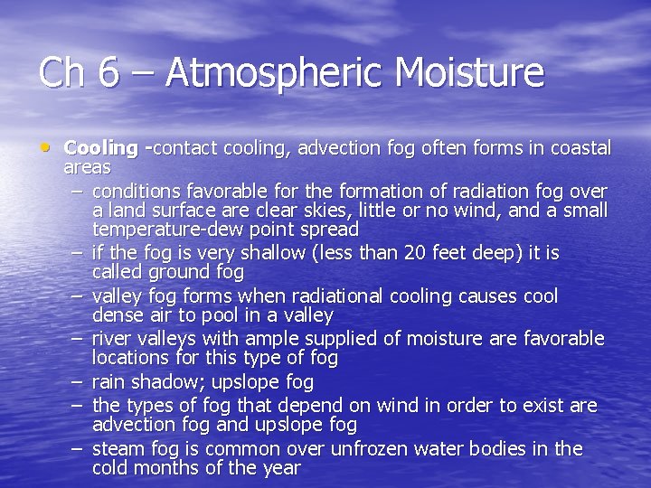 Ch 6 – Atmospheric Moisture • Cooling -contact cooling, advection fog often forms in