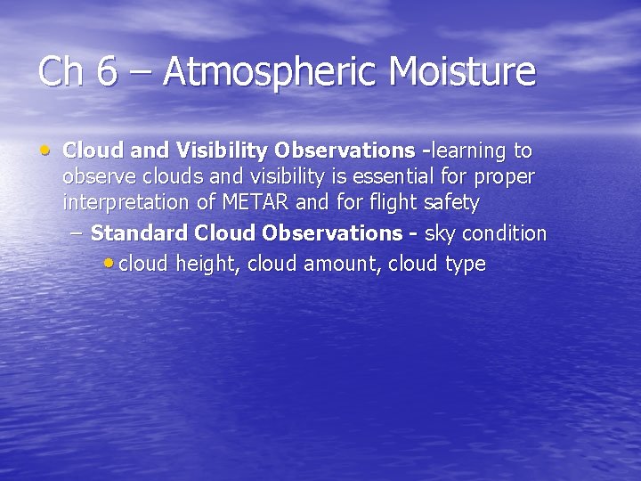 Ch 6 – Atmospheric Moisture • Cloud and Visibility Observations -learning to observe clouds